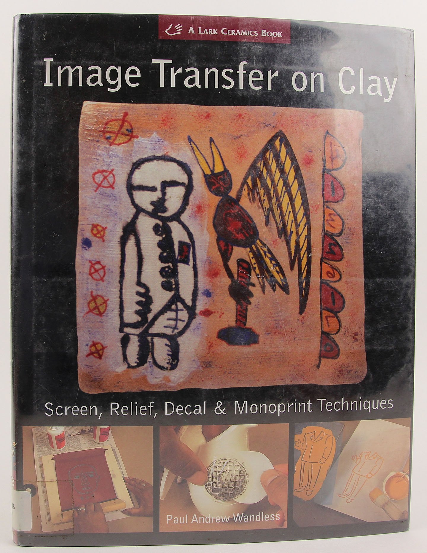 Image Transfer on Clay: Screen, Relief, Decal & Monoprint Techniques