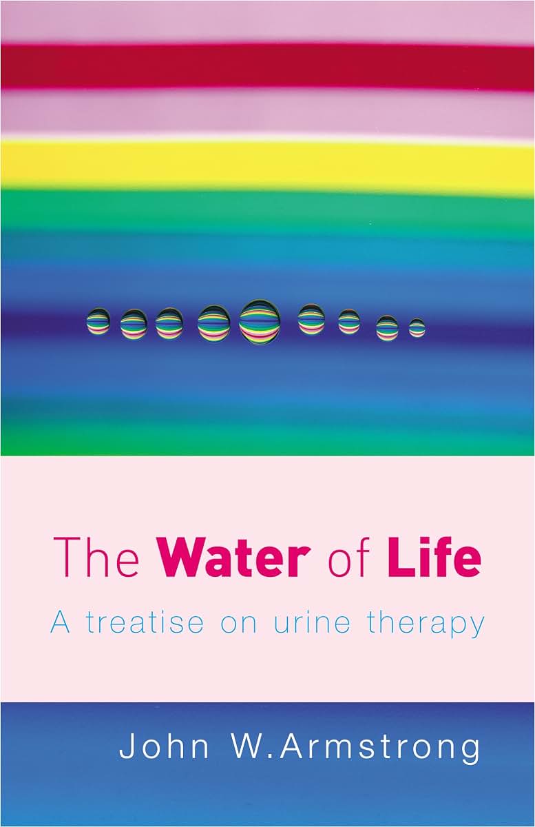 The Water of Life: A Treatise on Urine Therapy