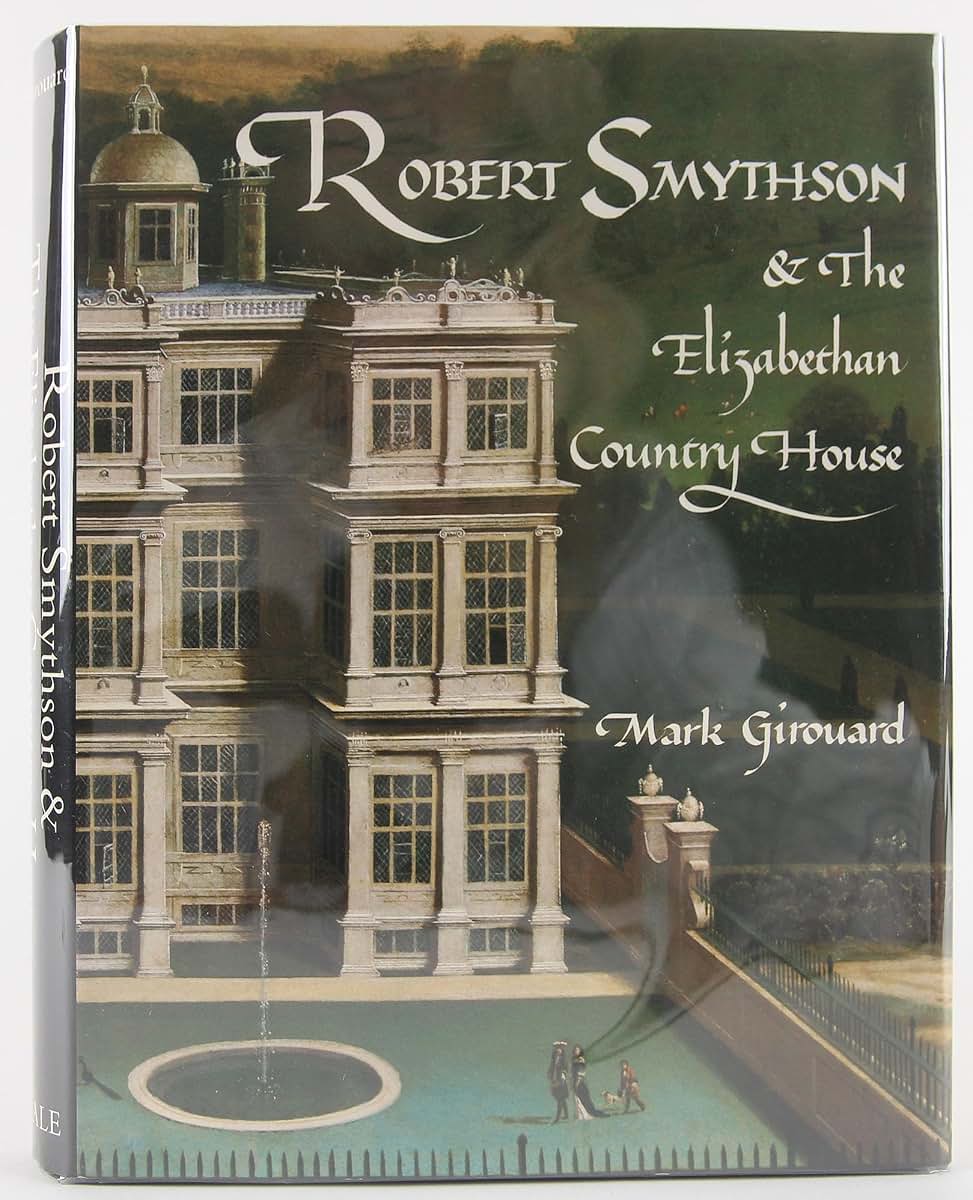 Robert Smythson and the Elizabethan Country House by Girouar