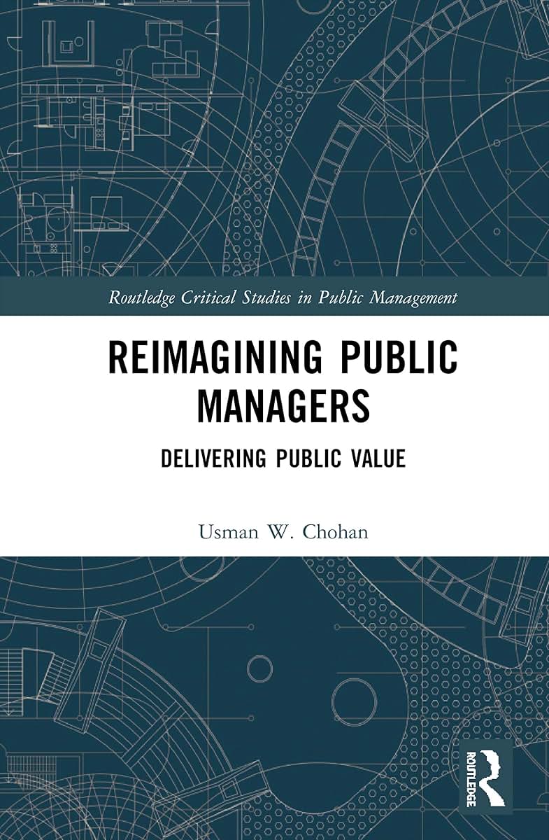 Reimagining Public Managers: Delivering Public Value (Routledge Critical Studies in Public Management)