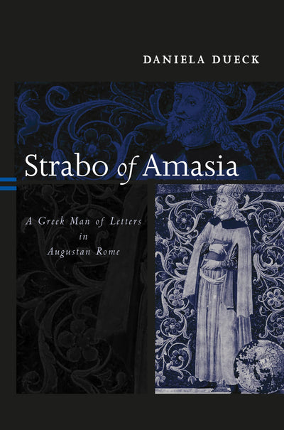 Strabo of Amasia: A Greek Man of Letters in Augustan Rome