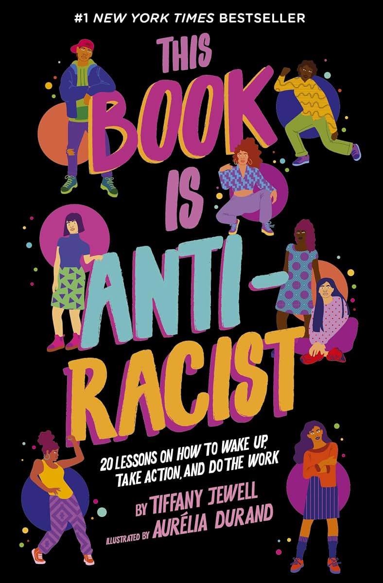 This Book Is Anti-Racist: 20 Lessons on How to Wake Up, Take Action, and Do The Work (Volume 1) (Empower the Future, 1)