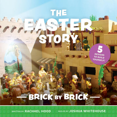 The Easter Story Brick by Brick (Fun retelling of the Easter story for Lego-loving kids 4-7 Perfect Easter Basket Stuffer & Childrens Ministry Activity) (Brick by Brick Bible Stories)