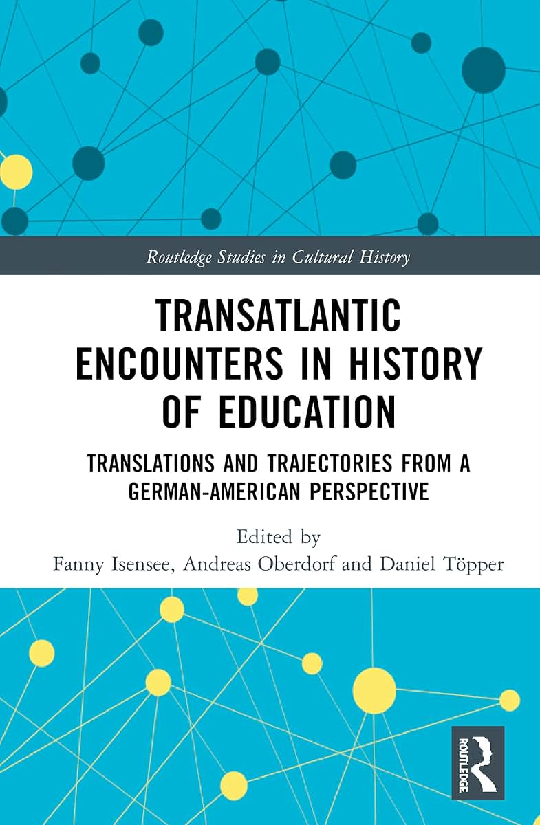 Transatlantic Encounters in History of Education (Routledge Studies in Cultural History)