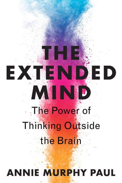The Extended Mind: The Power of Thinking Outside the Brain b