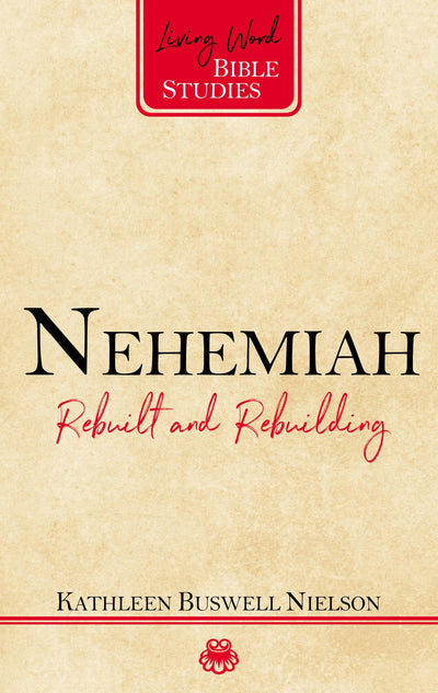 Nehemiah: Rebuilt and Rebuilding (Living Word Bible Studies)
