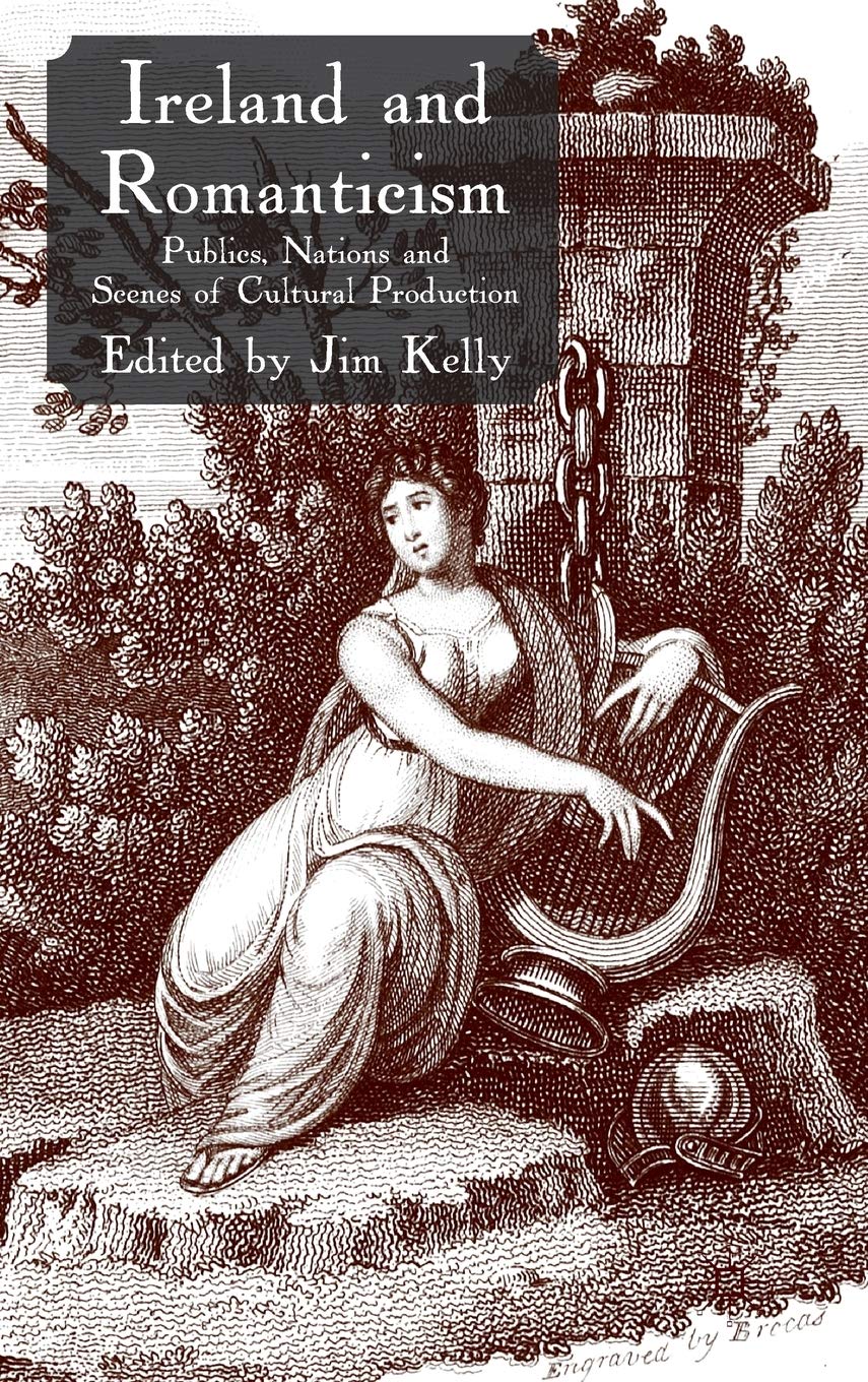 Ireland and Romanticism: Publics, Nations and Scenes of Cultural Production