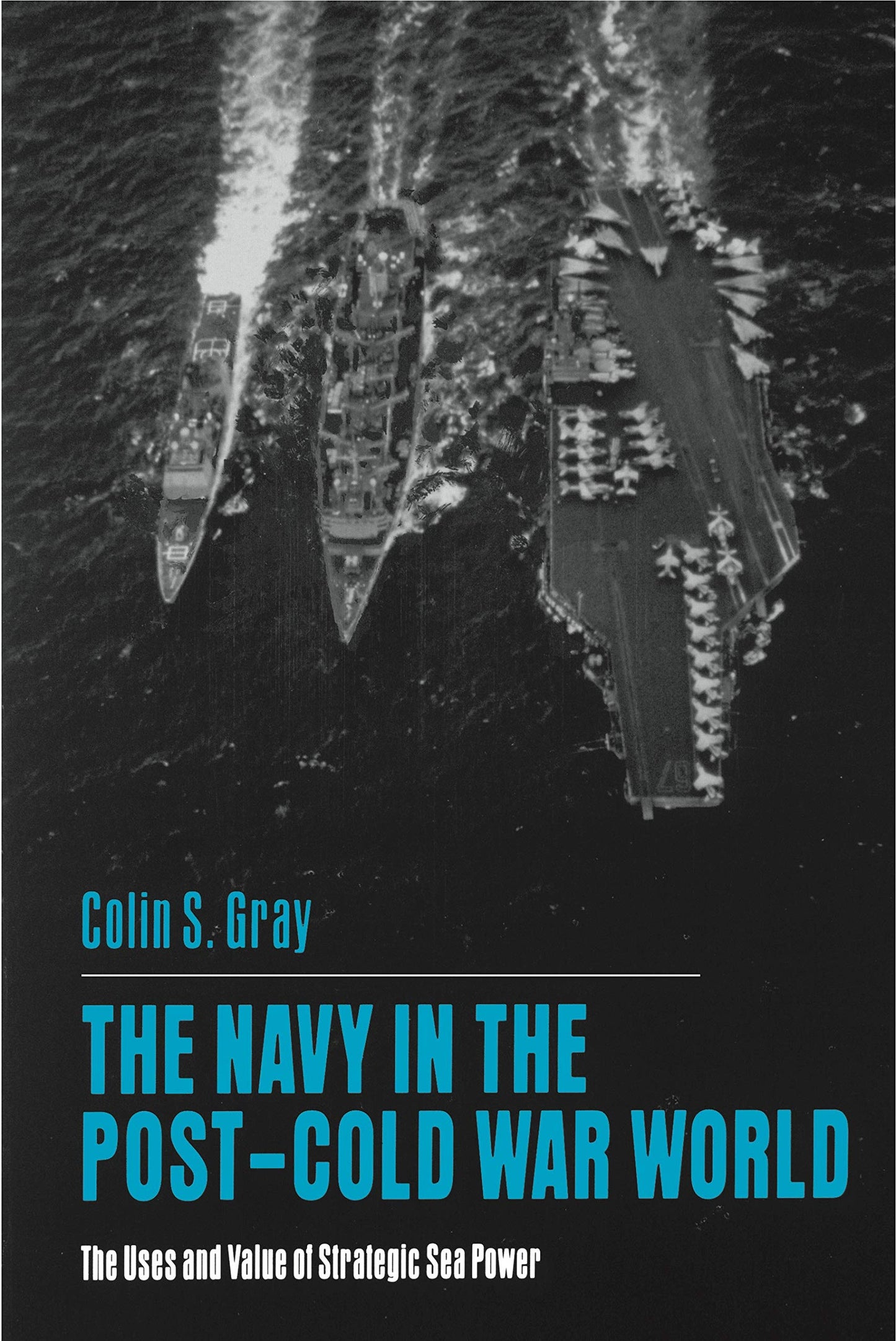 The Navy in the Post-Cold War World: The Uses and Value of Strategic Sea Power