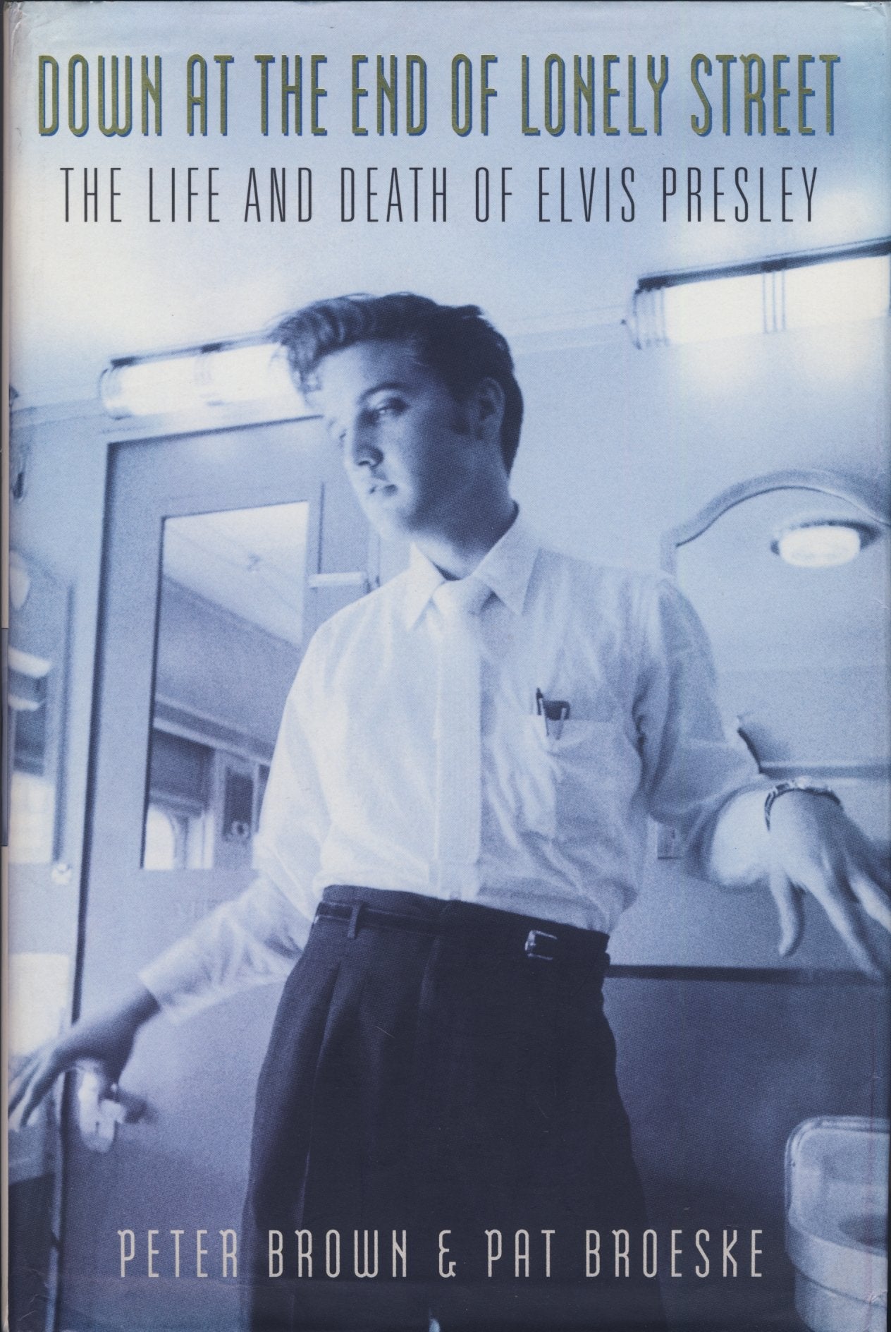 Down at the End of Lonely Street: The Life and Death of Elvis Presley