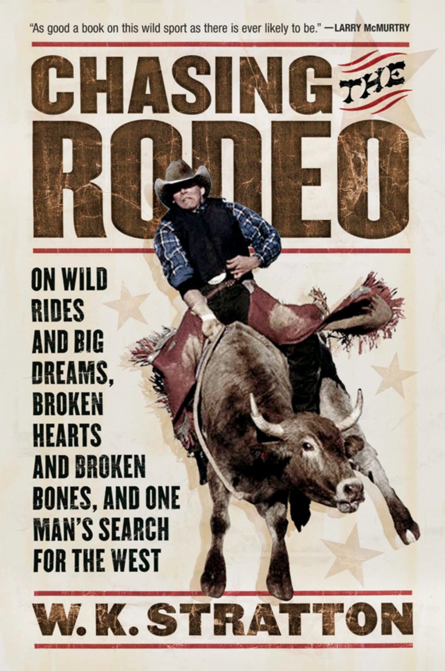 Chasing The Rodeo: On Wild Rides and Big Dreams, Broken Hearts and Broken Bones, and One Man's Search for the West