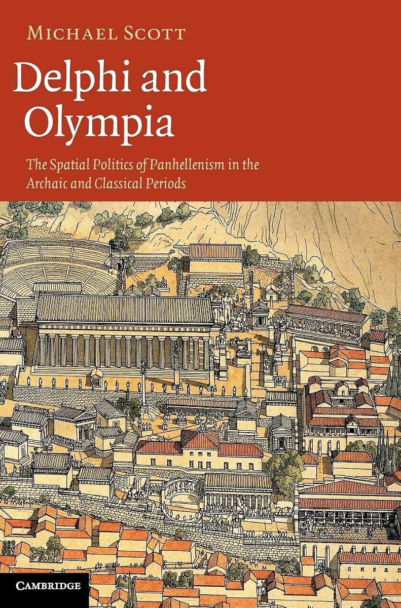 Delphi and Olympia: The Spatial Politics of Panhellenism in the Archaic and Classical Periods