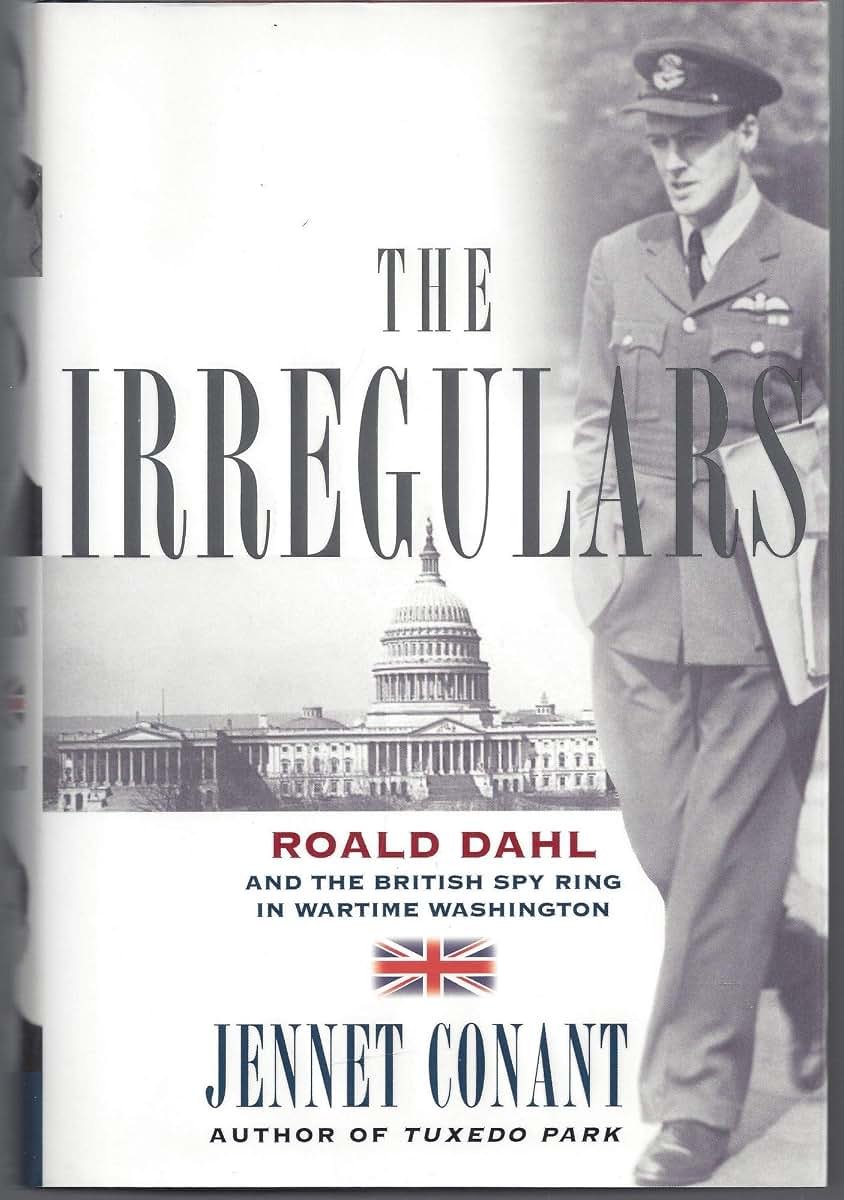 The Irregulars: Roald Dahl and the British Spy Ring in Wartime Washington