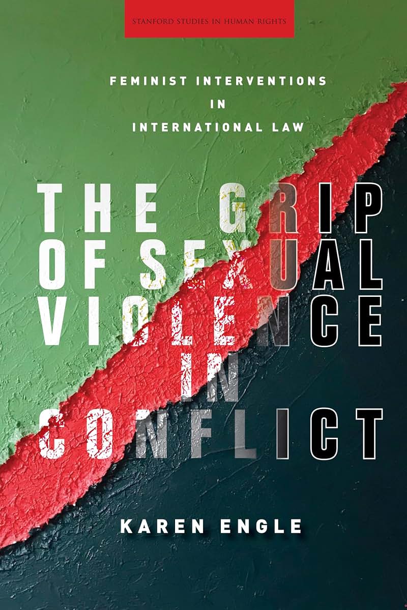 The Grip of Sexual Violence in Conflict: Feminist Interventions in International Law (Stanford Studies in Human Rights)