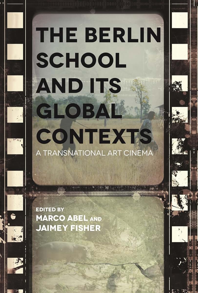 The Berlin School and Its Global Contexts: A Transnational Art Cinema (Contemporary Approaches to Film and Media Studies)