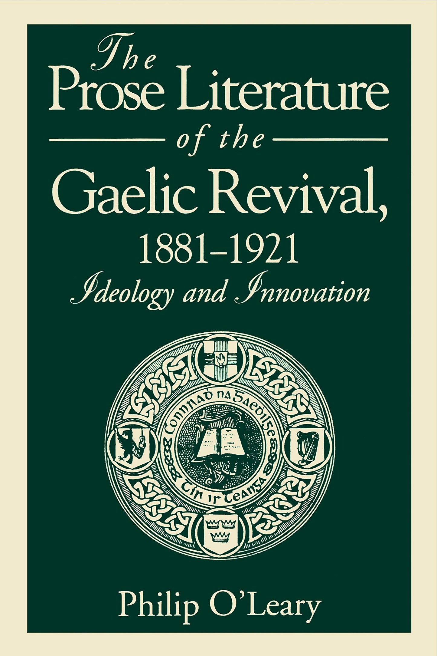 The Prose Literature of the Gaelic Revival, 1881-1921: Ideology and Innovation