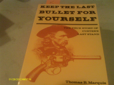 Keep the last bullet for yourself: The true story of Custer's last stand