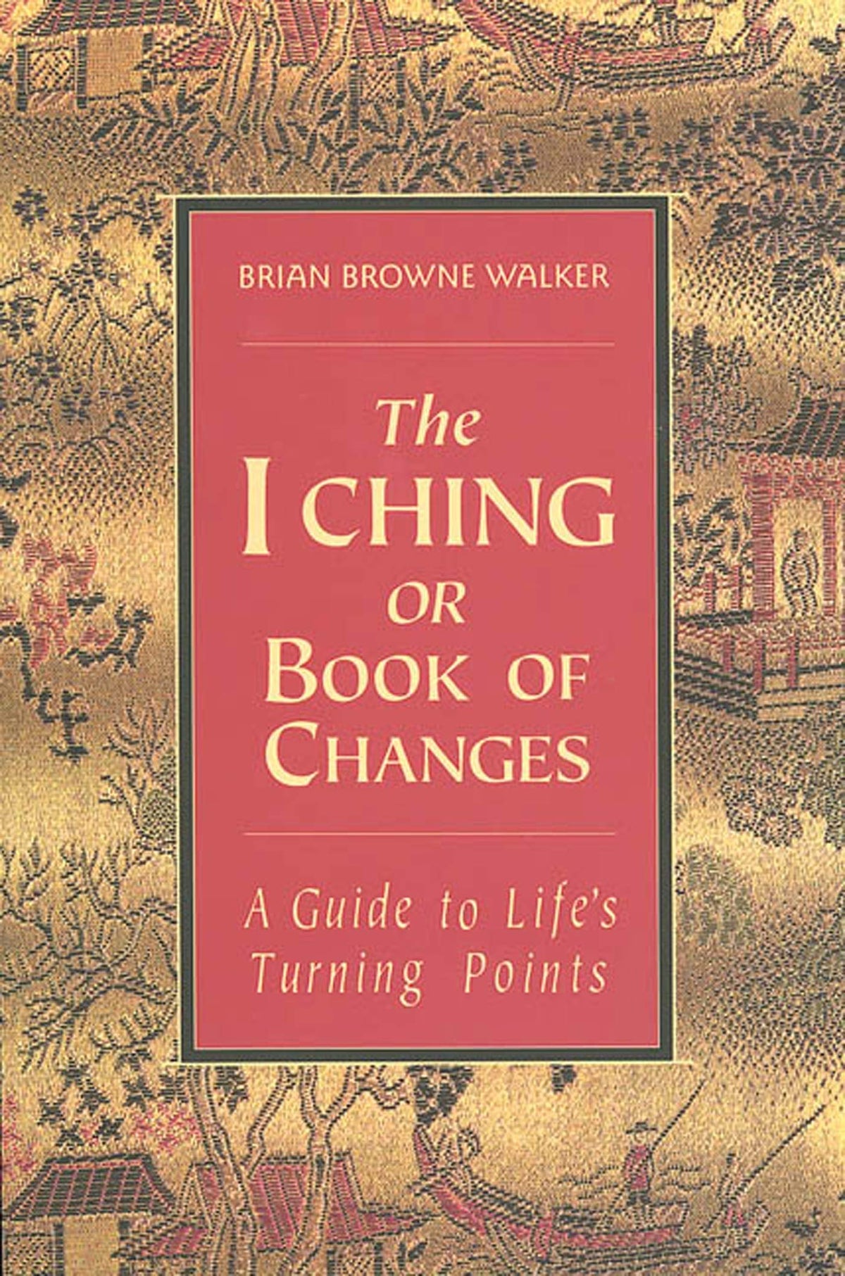 The I Ching or Book of Changes: A Guide to Life's Turning Points (The Essential Wisdom Library)