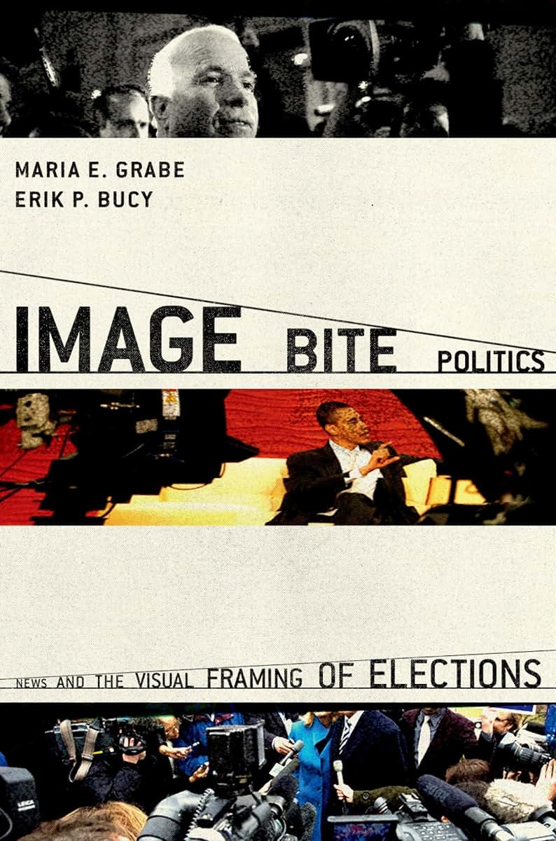 Image Bite Politics: News and the Visual Framing of Elections (Series in Political Psychology)