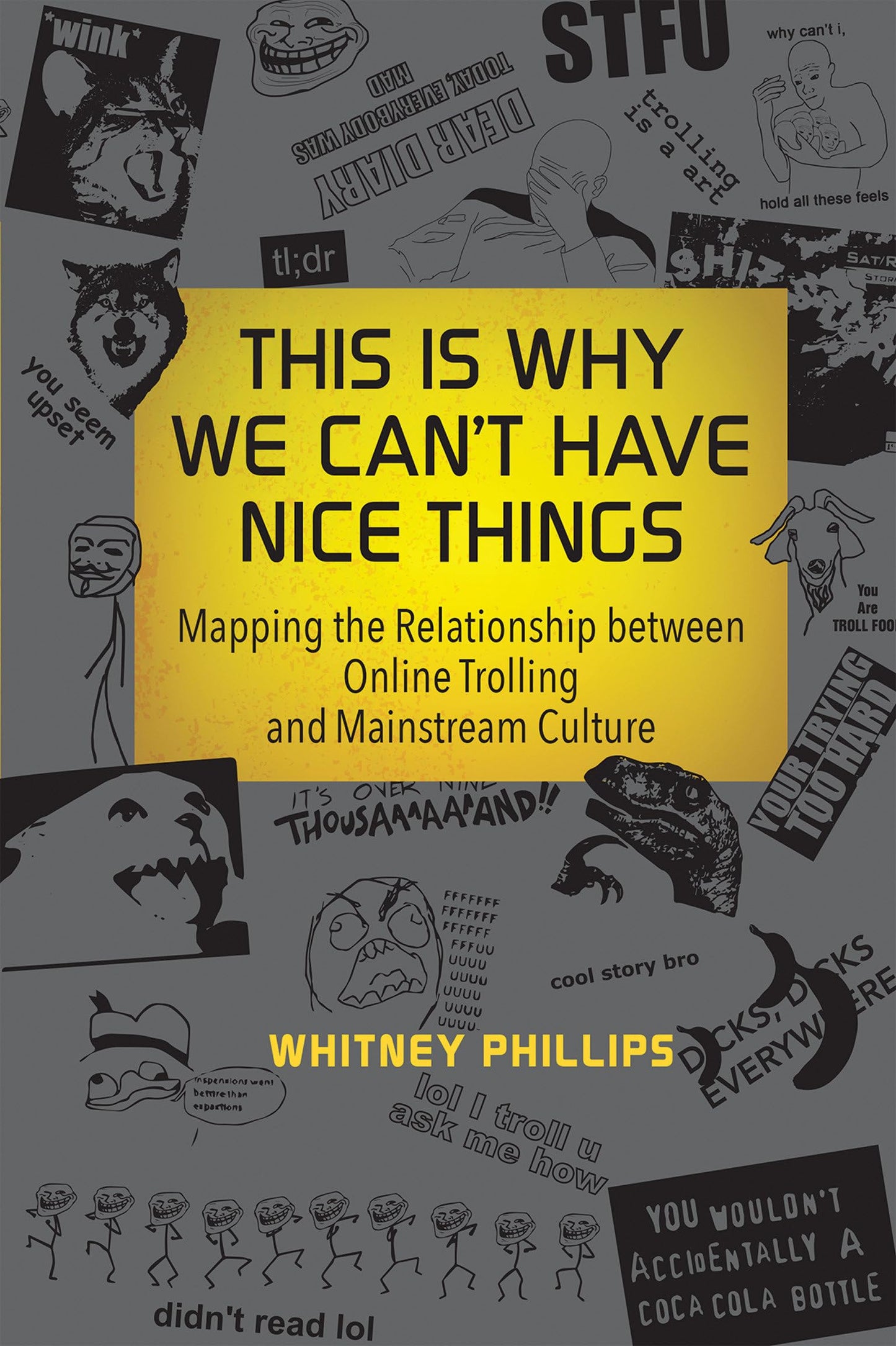 This Is Why We Can't Have Nice Things: Mapping the Relationship between Online Trolling and Mainstream Culture (Mit Press)