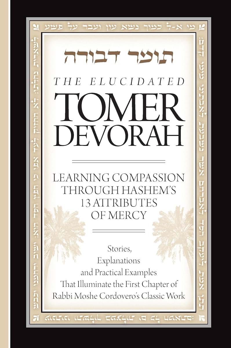Elucidated Tomer Devorah 1: Learning Compassion Through Hashem's 13 Attributes of Mercy
