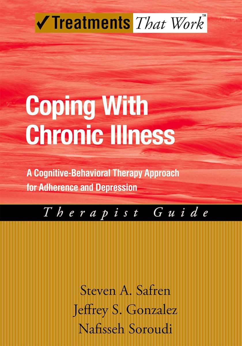 Coping with Chronic Illness: A Cognitive-Behavioral Approach for Adherence and Depression Therapist Guide (Treatments That Work)