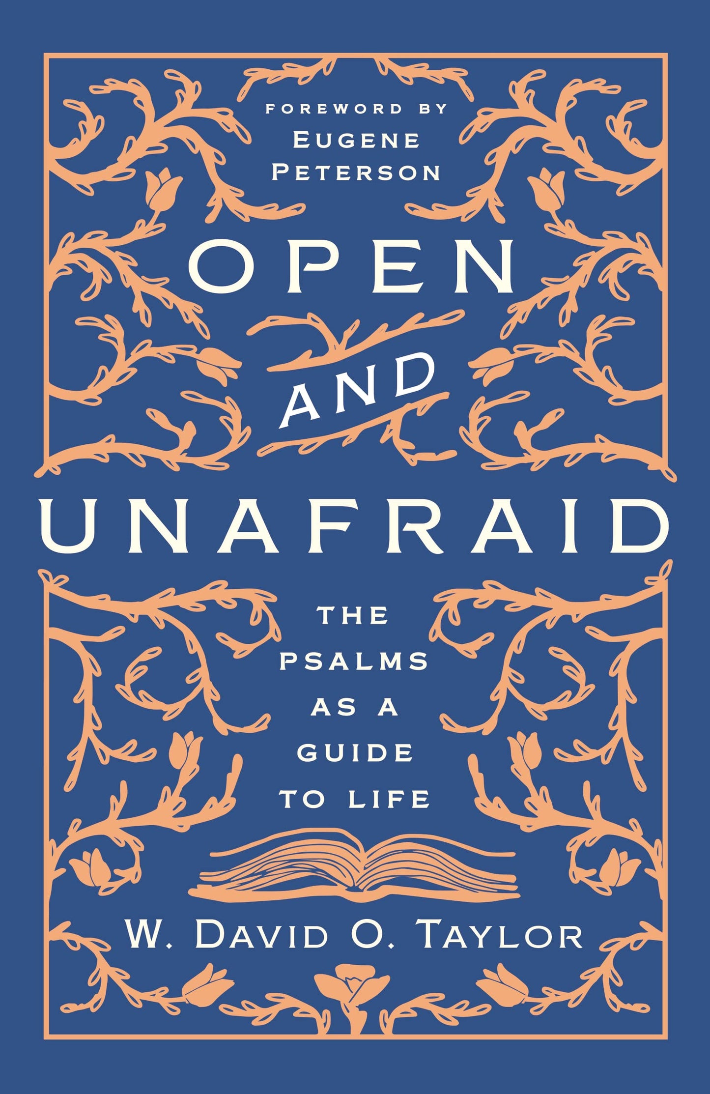 Open and Unafraid: The Psalms as a Guide to Life
