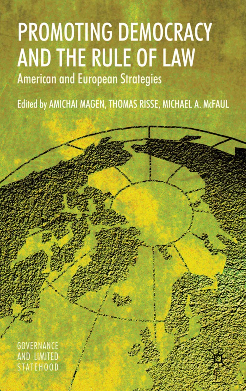 Promoting Democracy and the Rule of Law: American and European Strategies (Governance and Limited Statehood)