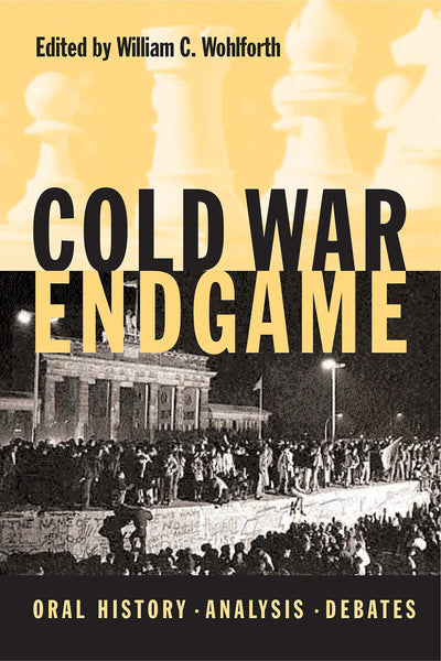 Cold War Endgame: Oral History, Analysis, Debates by Wohlfor