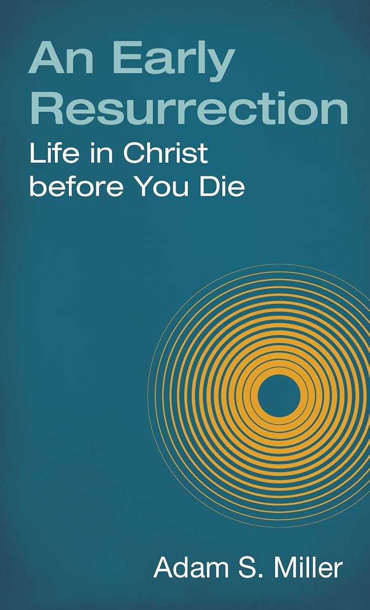 An Early Resurrection: life in Christ Before You Die