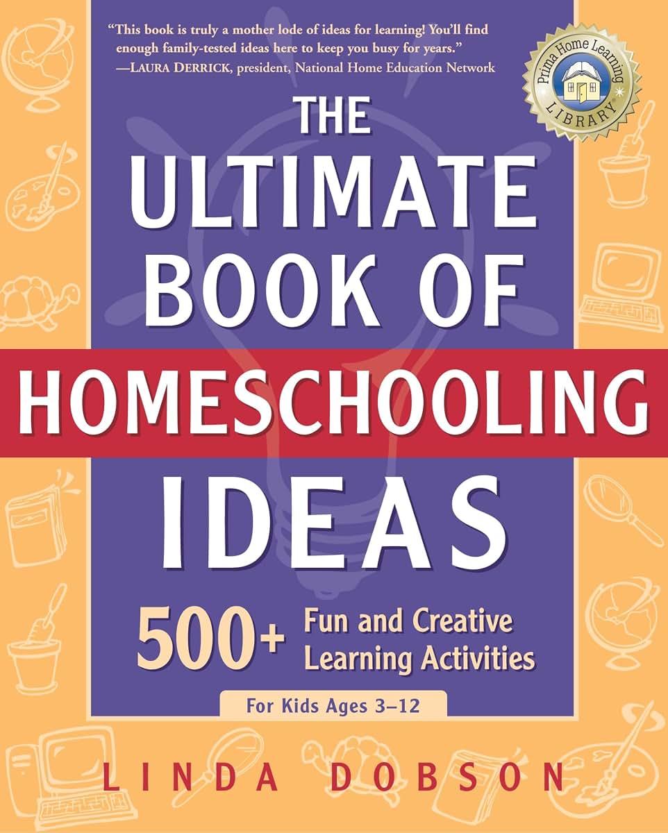 The Ultimate Book of Homeschooling Ideas: 500+ Activities