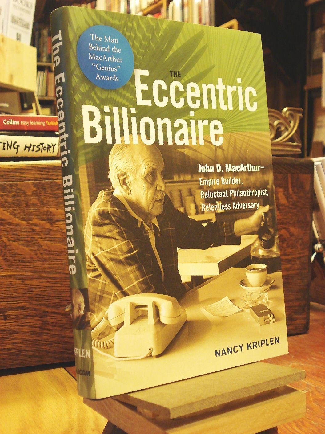 The Eccentric Billionaire: John D. Macarthur - Empire Builder, Reluctant Philanthropist, Relentless Adversary