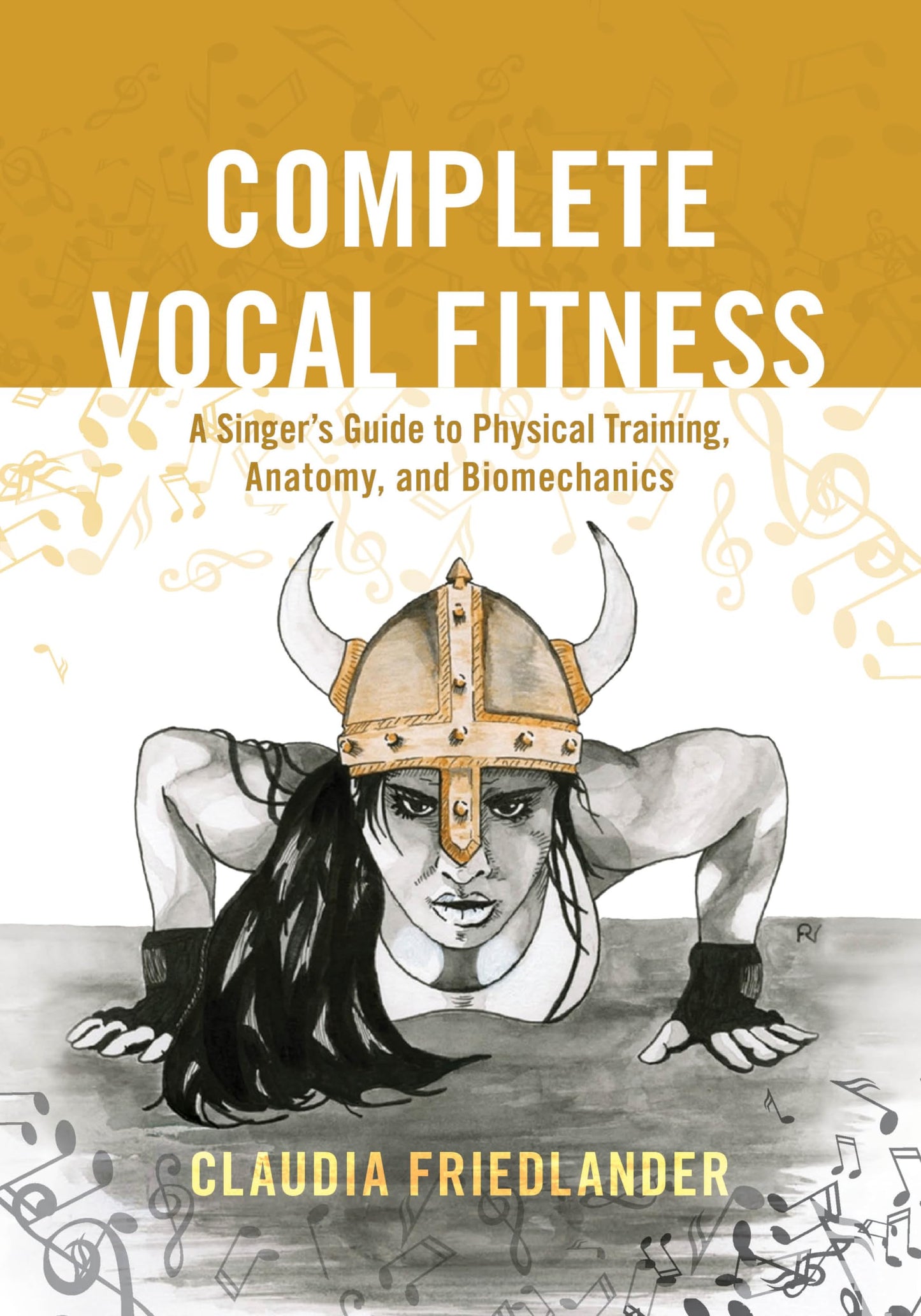 Complete Vocal Fitness: A Singers Guide to Physical Training, Anatomy, and Biomechanics