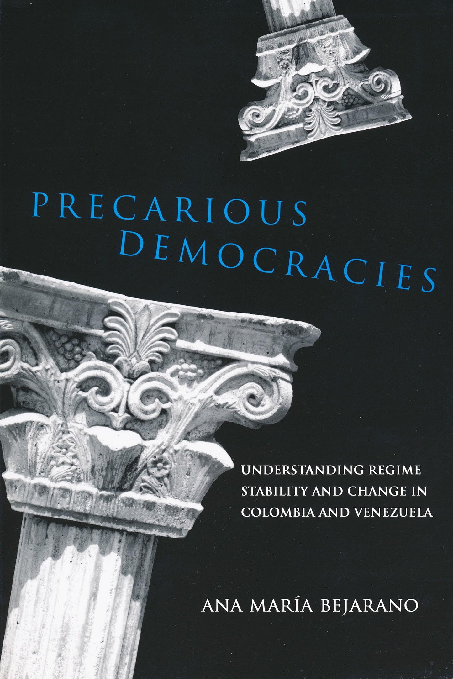 Precarious Democracies: Understanding Regime Stability and Change in Colombia and Venezuela (Kellogg Institute Series on Democracy and Development)