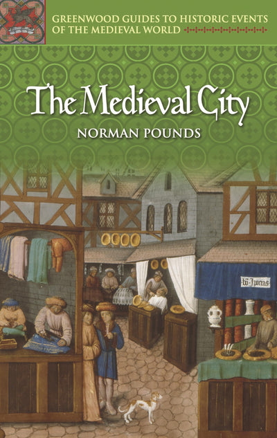 The Medieval City (Greenwood Guides to Historic Events of the Medieval World)