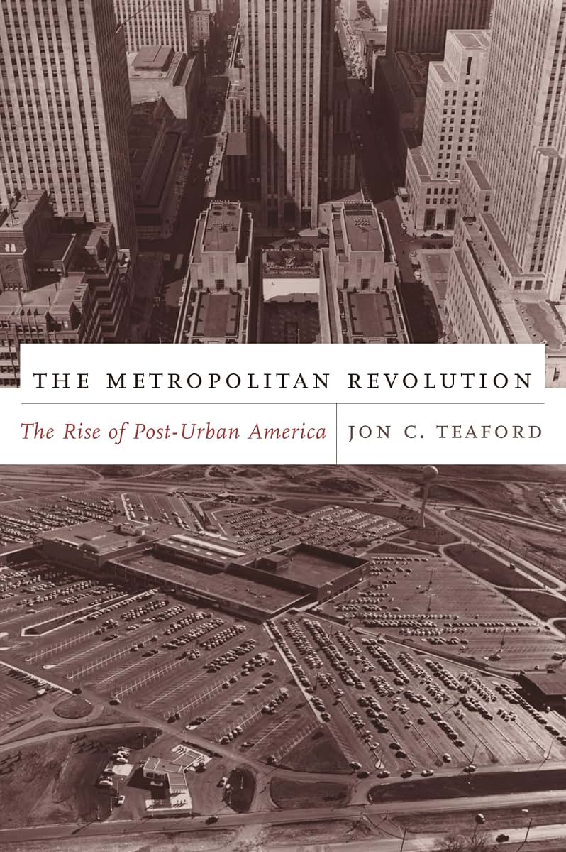 The Metropolitan Revolution: The Rise of Post-Urban America (Columbia History of Urban Life)
