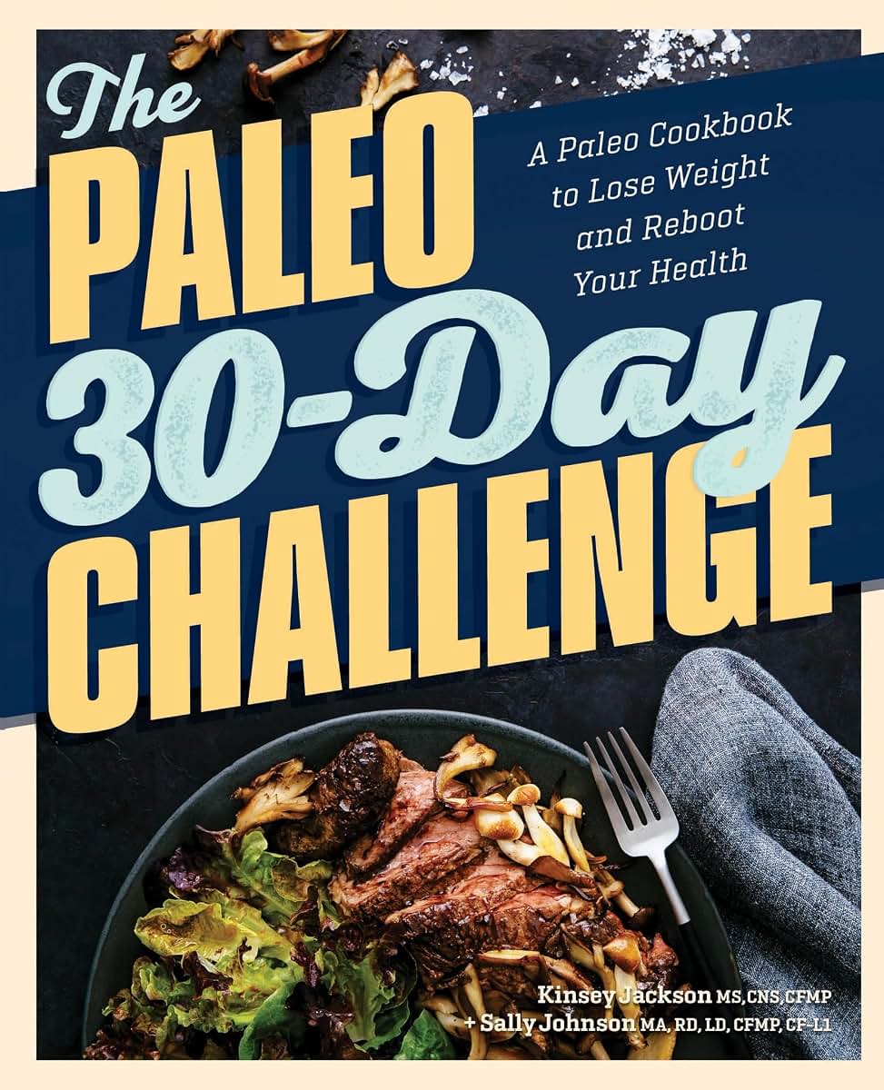 The Paleo 30-Day Challenge: A Paleo Cookbook to Lose Weight and Reboot Your Health