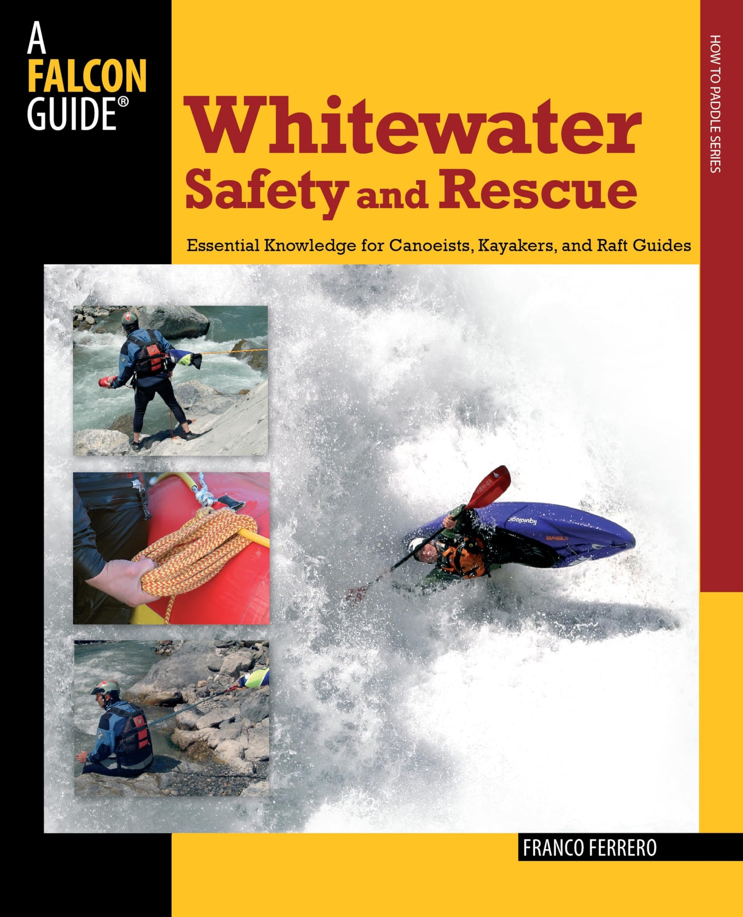 Whitewater Safety and Rescue: Essential Knowledge For Canoeists, Kayakers, And Raft Guides (Paddling Series)