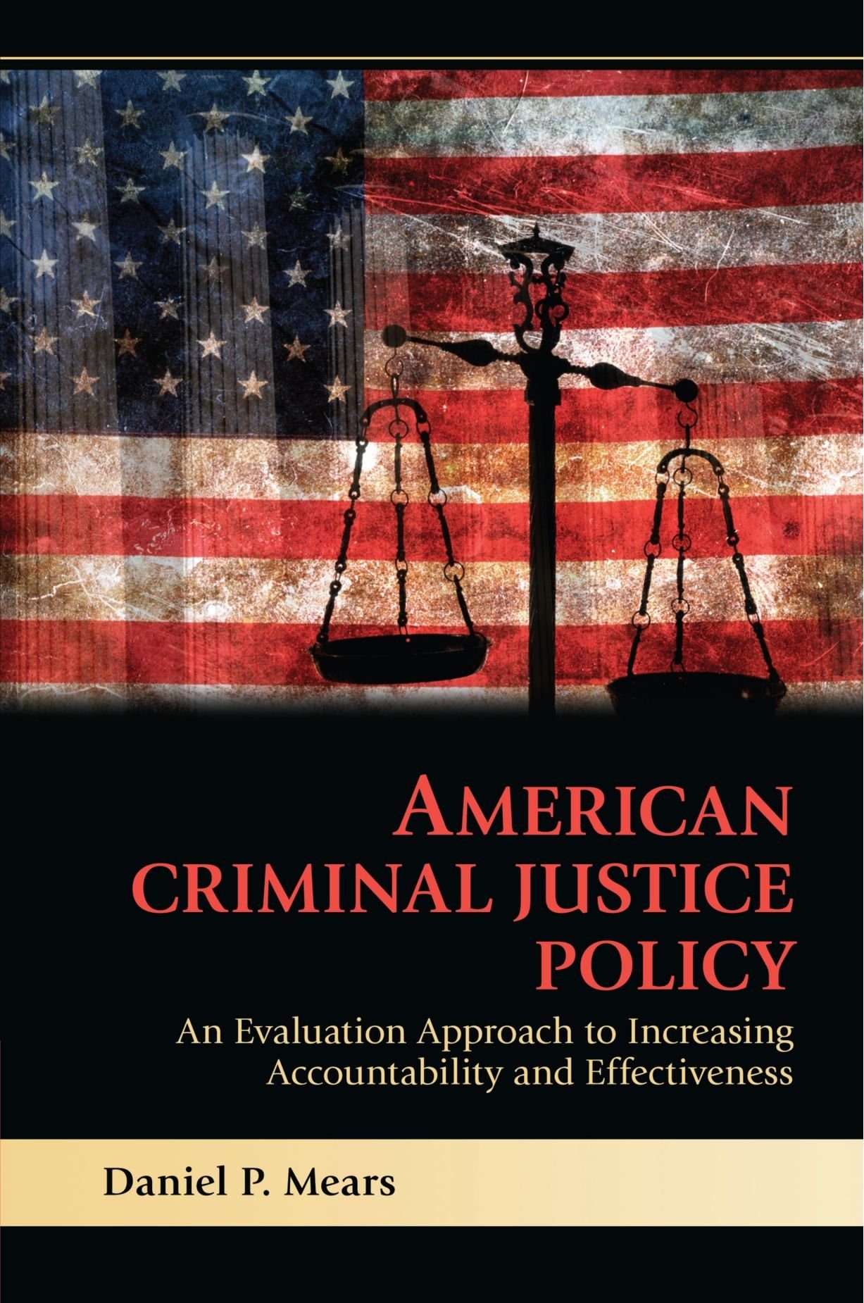 American Criminal Justice Policy: An Evaluation Approach to Increasing Accountability and Effectiveness