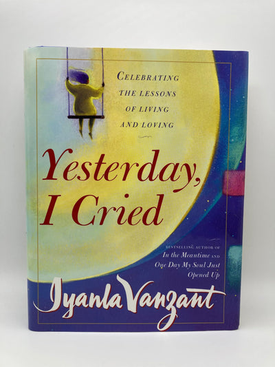 Yesterday I Cried: Celebrating the Lessons of Living and Lov