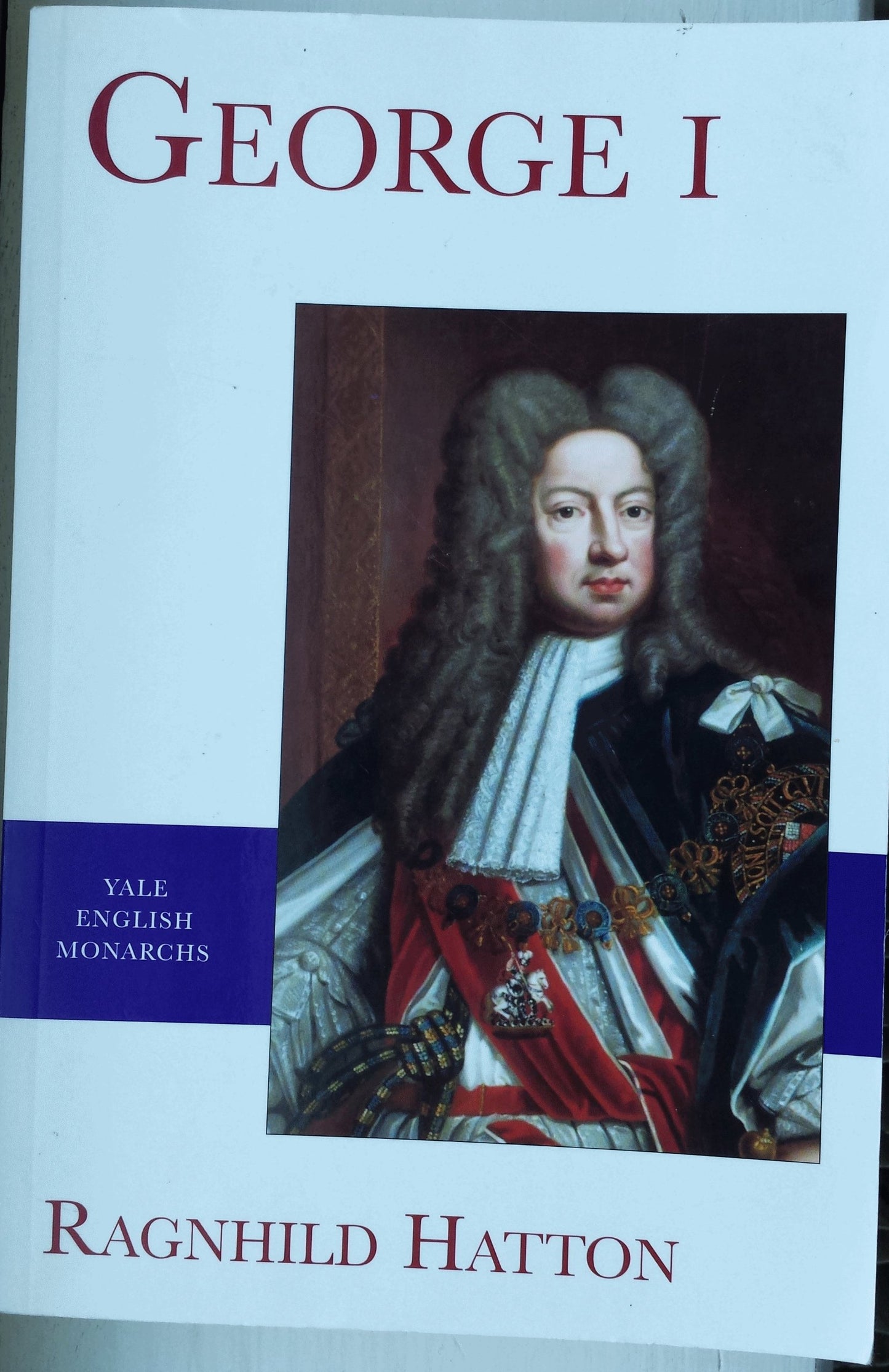 George I (The English Monarchs Series) by Ragnhild Hatton