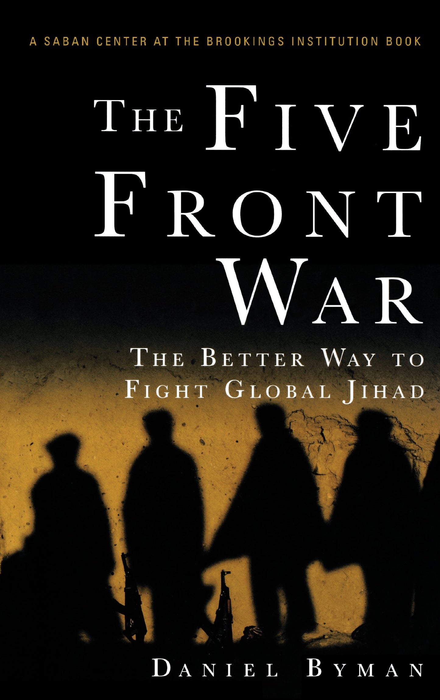 The Five Front War: The Better Way to Fight Global Jihad by