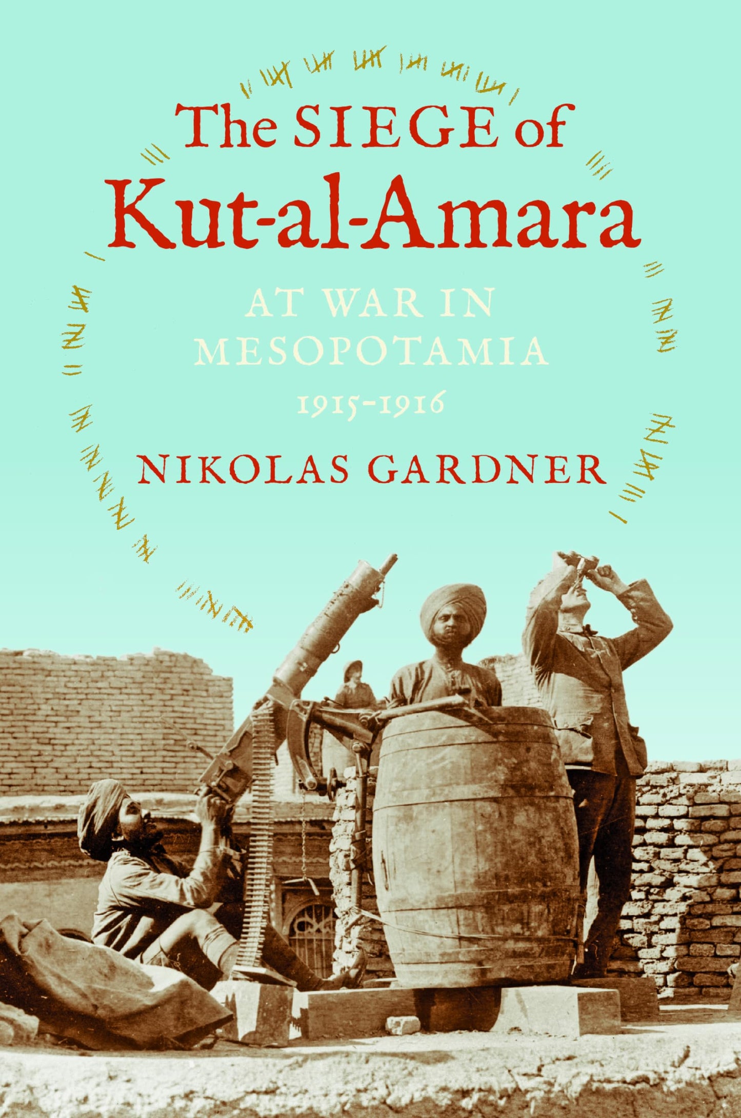 The Siege of Kut-al-Amara: At War in Mesopotamia, 1915-1916 (Twentieth-Century Battles)
