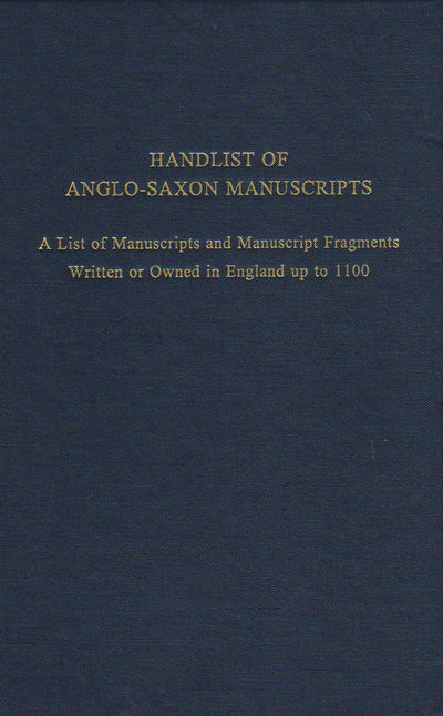Handlist of AngloSaxon Manuscripts: A List of Manuscripts and Manuscript Fragments Written or Owned in England up to 1100 (Volume 241) (Medieval and Renaissance Texts and Studies)