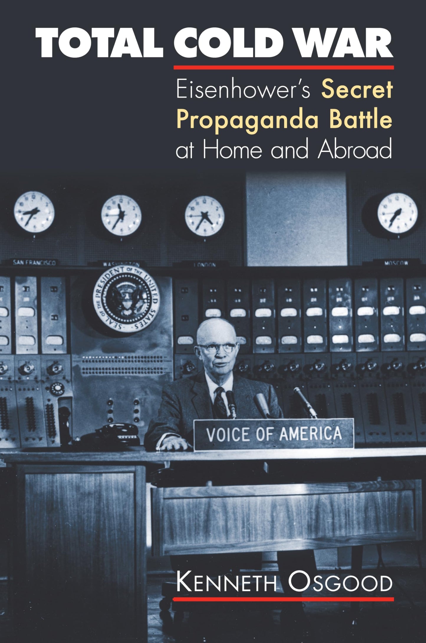 Total Cold War: Eisenhower's Secret Propaganda Battle at Home and Abroad