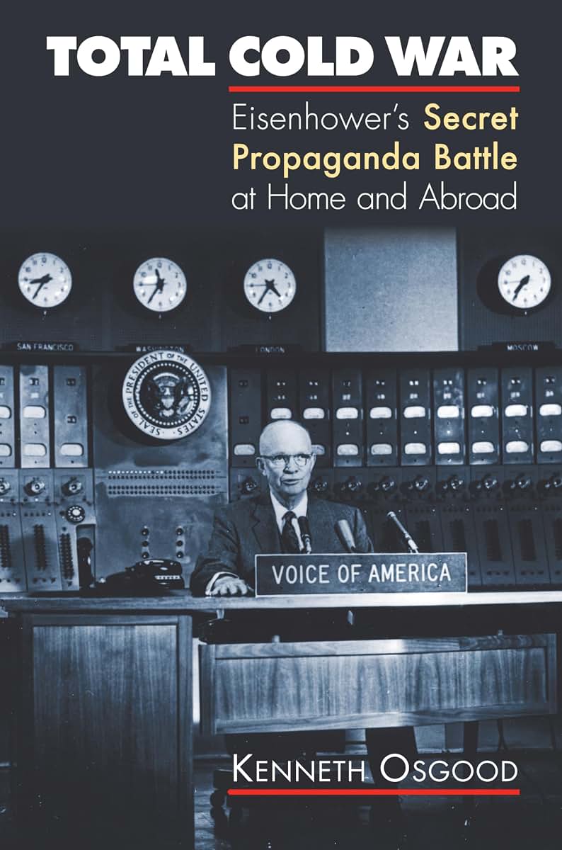 Total Cold War: Eisenhower's Secret Propaganda Battle at Home and Abroad