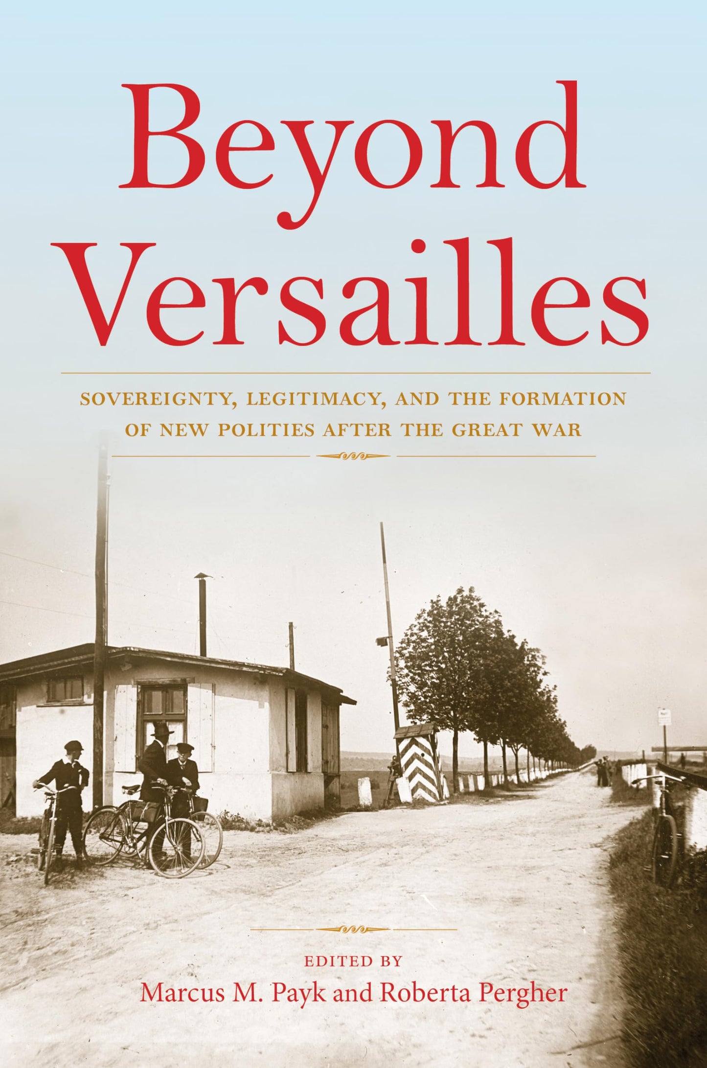 Beyond Versailles: Sovereignty, Legitimacy, and the Formation of New Polities after the Great War