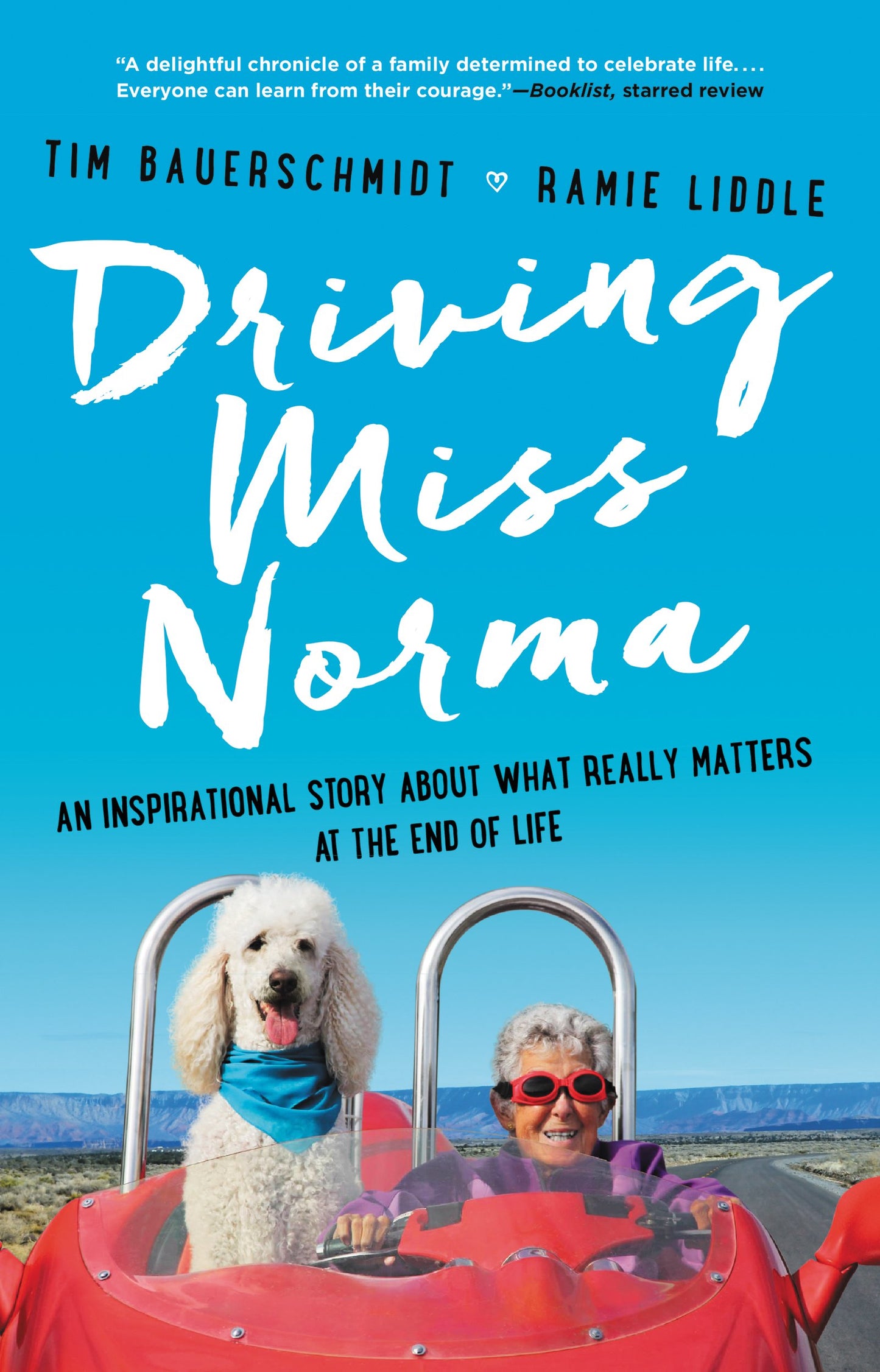 Driving Miss Norma: An Inspirational Story About What Really Matters at the End of Life