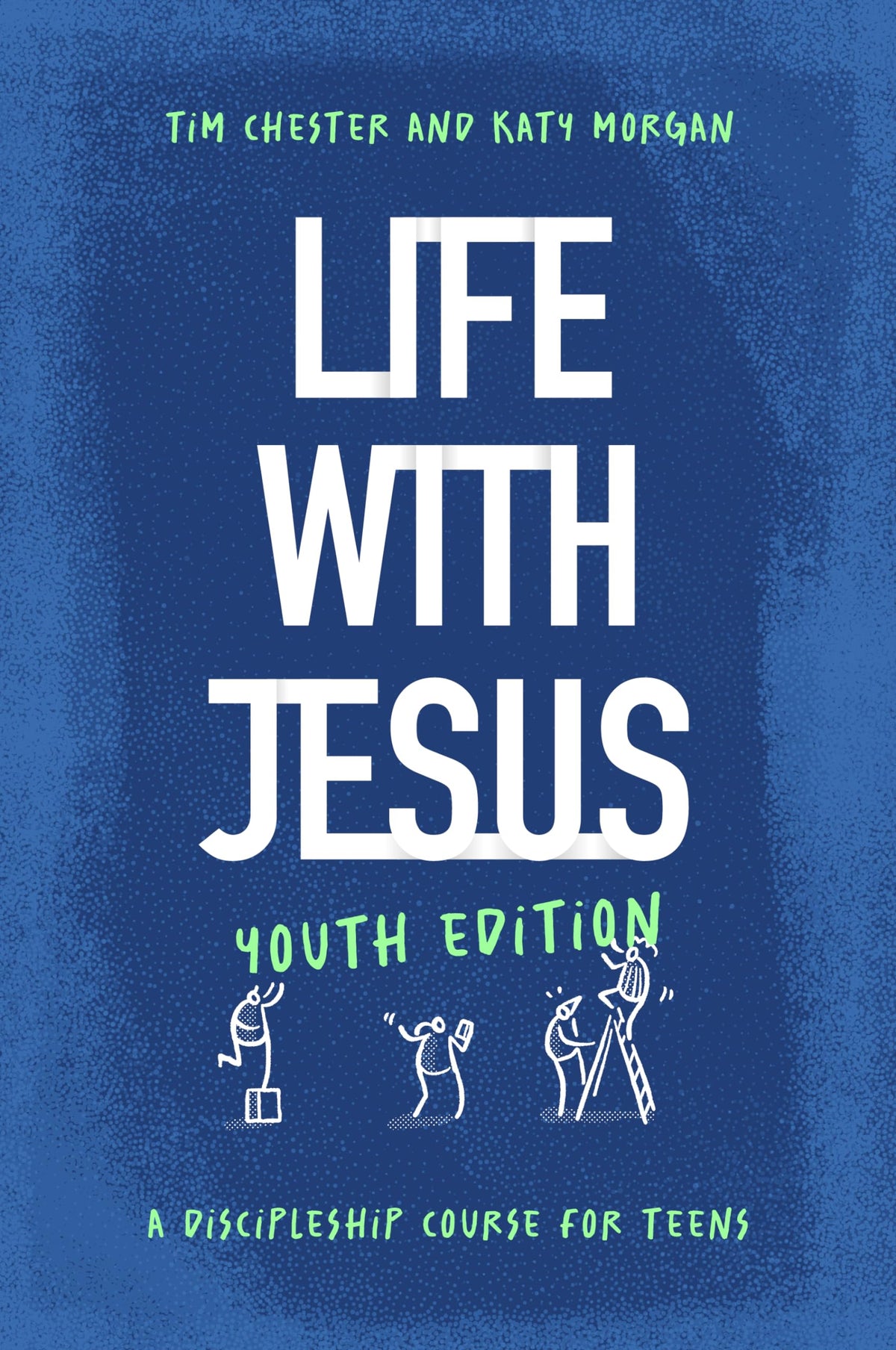 Life with Jesus: Youth Edition: A Discipleship Course for Teens (Christian faith curriculum for youth groups; Bible study)