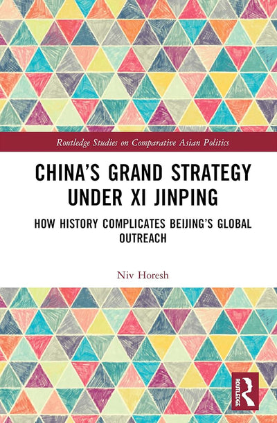 Chinas Grand Strategy Under Xi Jinping (Routledge Studies on Comparative Asian Politics)