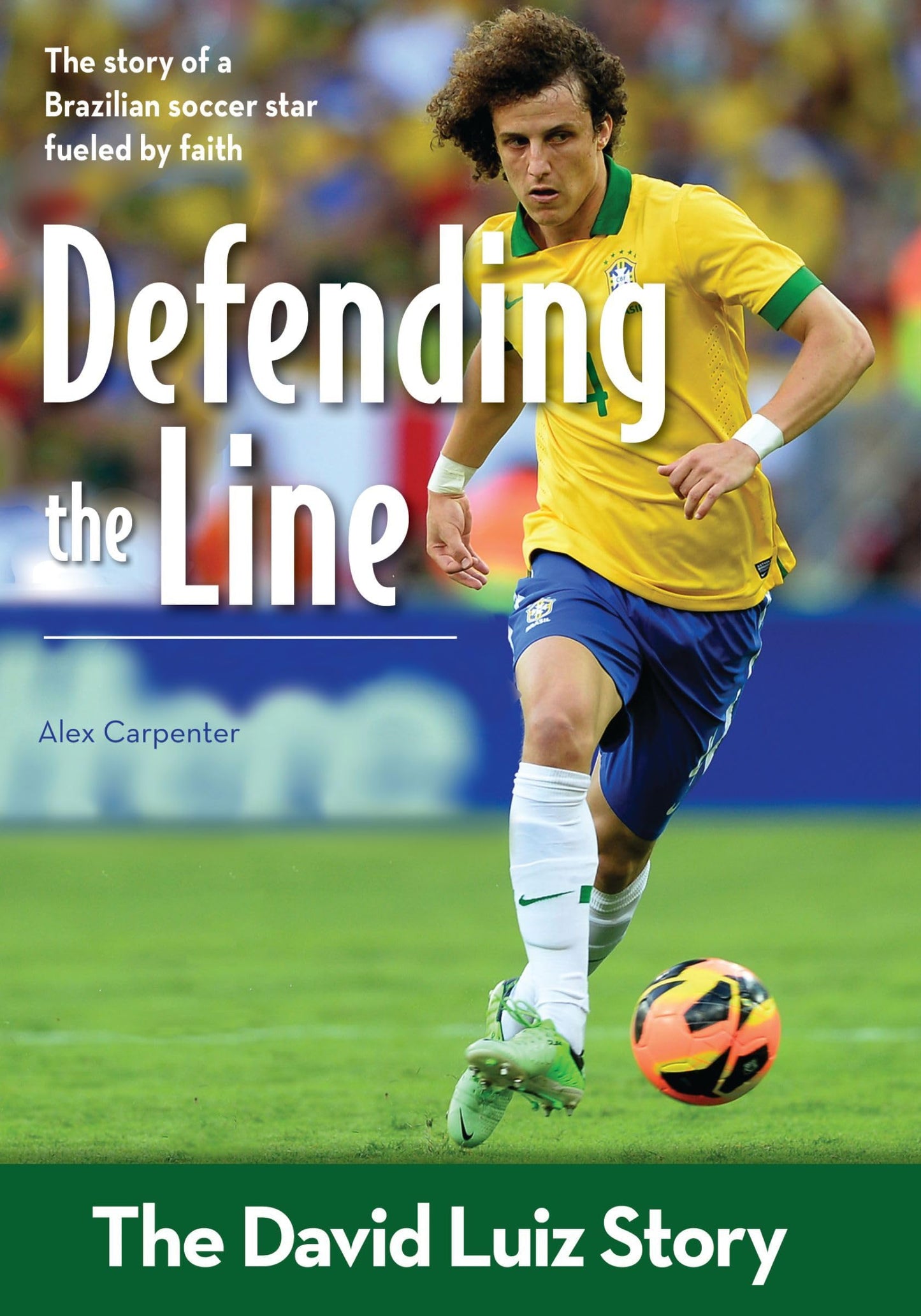 Defending the Line: The David Luiz Story (ZonderKidz Biography)